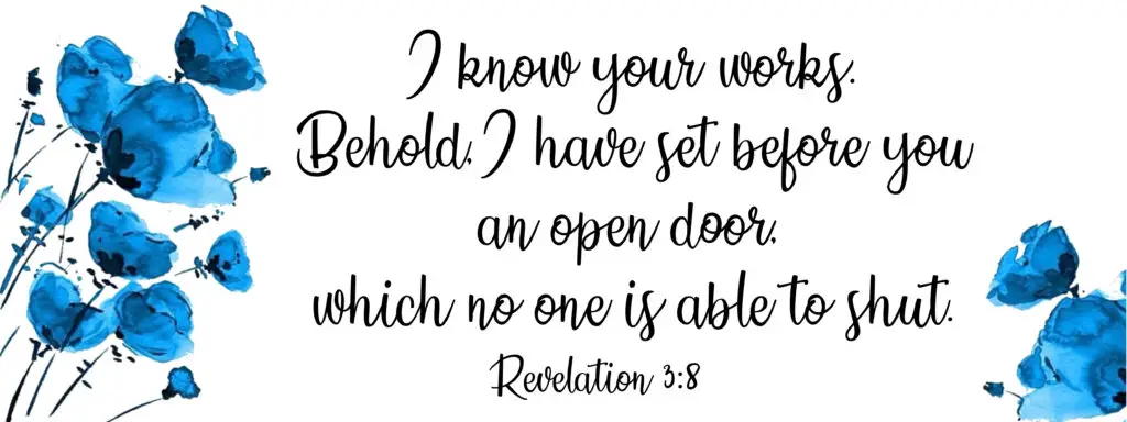 I know your deeds. See, I have placed before you an open door, which no one can shut. For you have only a little strength, yet you have kept My word and have not denied My name.